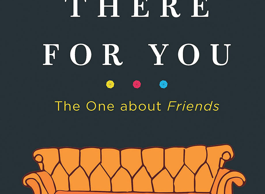 I’ll Be There for You: A Book About Hit TV Show Friends